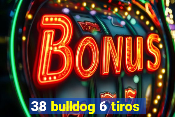 38 bulldog 6 tiros